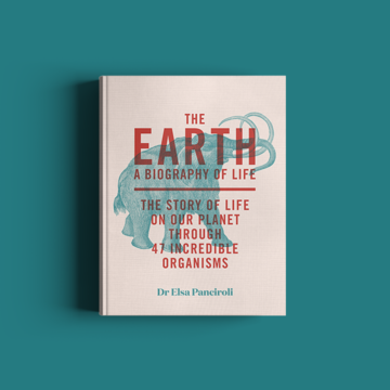 The Earth: A Biography of Life by Dr Elsa Panciroli